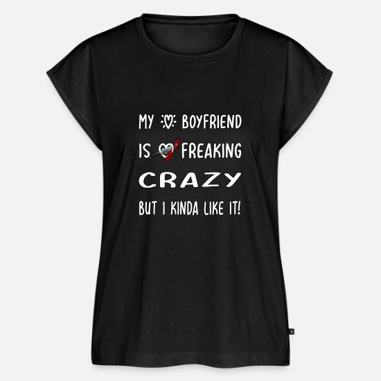 my boyfriend is crazy shirt